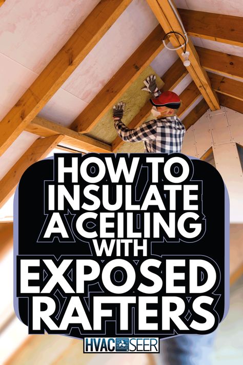 How To Insulate A Ceiling With Exposed Rafters - HVACseer.com Diy Roof Insulation, Exposed Ceiling Rafters, Open Ceiling Design Exposed Rafters, Vaulted Cabin Ceiling, Attic Exposed Beams, Exposed Roof Beams, Insulate Garage Ceiling, Exposed Attic Ceiling, Painted Rafters Exposed Ceilings