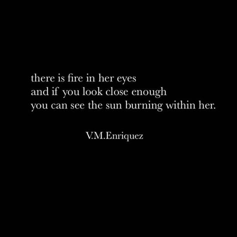 Eyes Quotes, The Best Love Quotes, Fire Quotes, Sun Quotes, Fire Eyes, Eye Quotes, Wild Spirit, Best Love Quotes, Encouraging Words