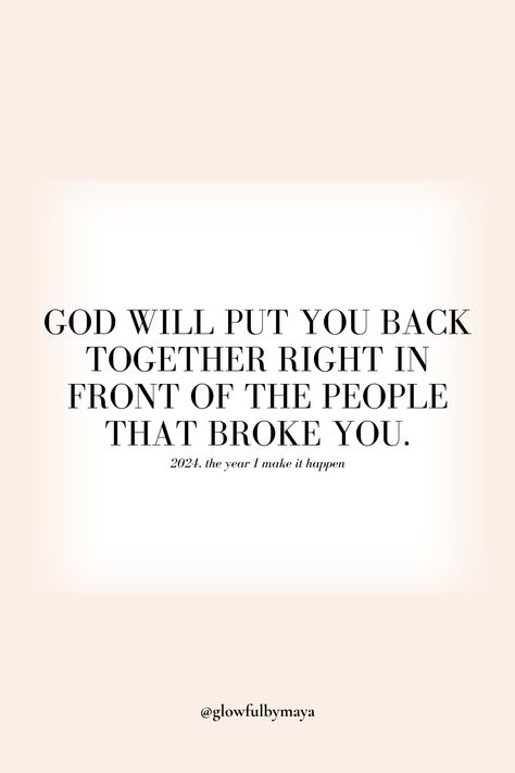 2024, the year I make it happen - God will put you back together right in front of the people that broke you [2024 daily affirmations and quotes for motivation and inspiration] Everything Works Together For Good, Gods Chosen People Quotes, God Will Put You Right Back Together, God Wins Quotes, God Will Put You Back Together, God Will Make It Happen, Got Your Back Quotes, Back Together Quotes, God Quotes About Life