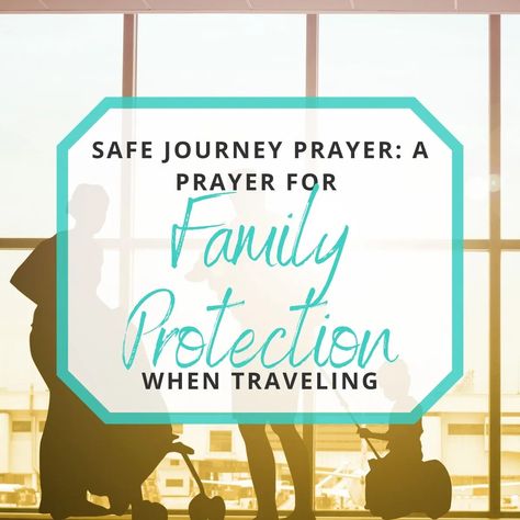 Prayers For Safe Travel And Protection For Family, Prayer For Traveling Safety For Family, Prayer For Safety And Protection Travel, Safe Trip Prayer, Prayers For Safe Travel And Protection, Safe Trip Message, Safe Journey Prayer, Prayer For Family Protection, Prayer For Safety And Protection