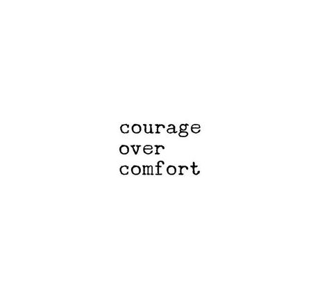 Courage over comfort Courage Vision Board, Courageous Tattoo, Comfort Zone Tattoo Ideas, Mindset Quotes Tattoo, Tattoo About Fear, Have Courage, Courage Aesthetic, Tattoo Courage, Quotes About Courage