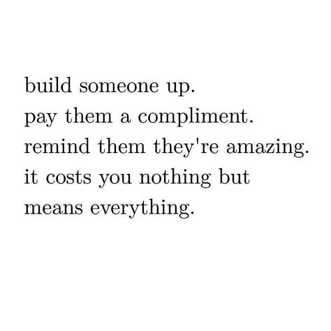 Let's build each other up. It costs nothing at LoveLifeTBD.com Build Each Other Up Quotes, Cussing Quote, Compliment Quotes, Famous Bible Quotes, Friend Things, Compliment Someone, Positive Things, Cuss Words, Positive Inspiration