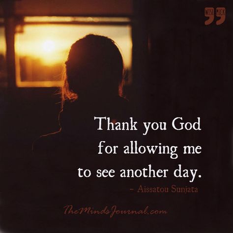 Thank you God for allowing me to see another day. Thank You For Another Day, Thank You Lord For Another Day, Thank You God For Another Day, Another Day Quote, Thank God For Another Day, Thanks Quotes, Thank God Quotes, Gratitude Quotes Inspiration, Inspiritional Quotes