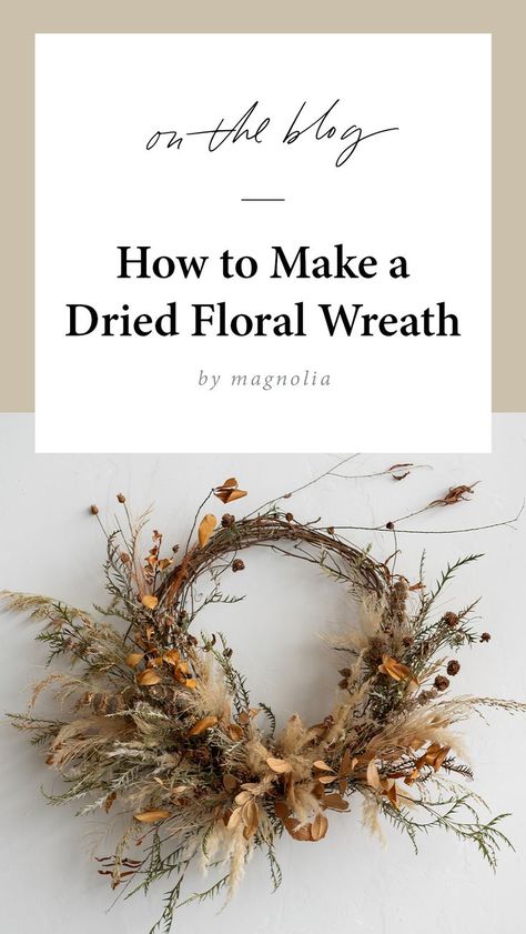 How to Make a Dried Floral Wreath | Magnolia | Chip & Joanna Gaines | DIY | DIY Wreath | Waco, TX | magnolia.com 2022 Wreath Trends, Dried Floral Wreaths How To Make, Dried Flower Wreaths How To Make, Dry Flower Wreath Diy, Diy Wreath Dried Flowers, Diy Dried Floral Wreath, Dried Wreath Diy, How To Make A Dried Flower Wreath, Fall Dried Flower Wreath