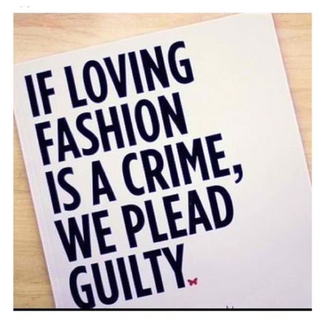 If loving fashion is a crime, we plead guilty! Famous Fashion Quotes, Fashion Words, Shopping Quotes, Quote Of The Week, Famous Fashion, Girls Boutique, Mode Inspo, Fashion Quotes, Fashion Mode