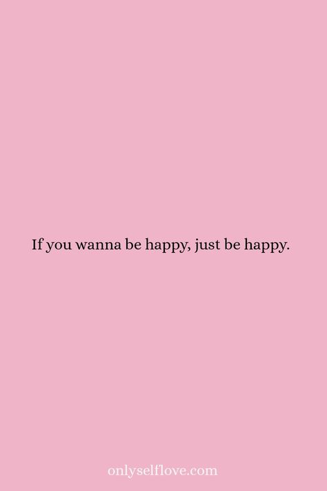 If you wanna be happy, just be happy. Stop thinking about what others will say or do. Its your life, not theirs. #happiness #happinessquotes #lifequotes #behappy I Can’t Find My Happiness, Happiness Looks Good On You, I Just Wanna Be Happy Quotes, I Wanna Be Happy, I Just Wanna Be Happy, Changing Quotes, Go For It Quotes, Just Be Happy, Life Changing Quotes