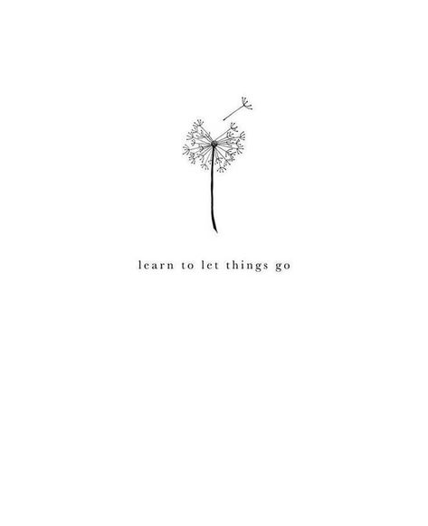 Tattoos That Mean Letting Go, Tattoo Ideas Mindfulness, Sprichual Tattoo, People Come And Go Tattoo, Listen To Yourself Tattoo, Tattoo Letting Go Symbol, Go Through What You Go Through Tattoo, Let Go Dandelion Tattoo, Be Careful Tattoo