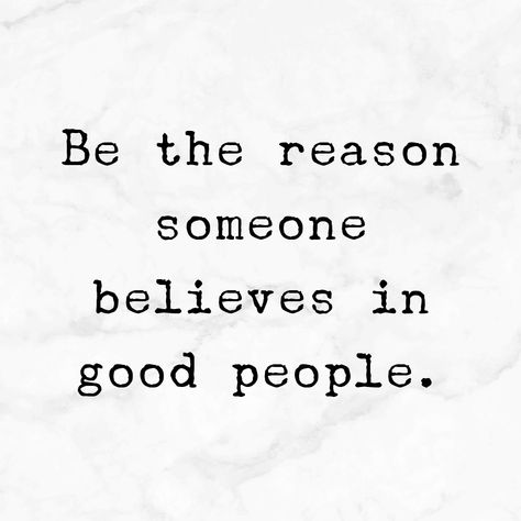 BE THE REASON SOMEONE BELIEVES IN GOOD PEOPLE Kind People Quotes, Good People Quotes, Good Person Quotes, Do Good Quotes, Quotes For Success, Prophetic Art, Be The Reason, Positive People, Healthy Family