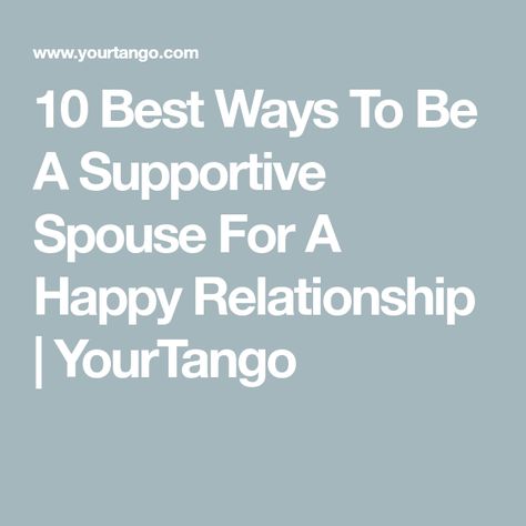 10 Best Ways To Be A Supportive Spouse For A Happy Relationship | YourTango Happy Relationship, Happy Relationships, Emotional Support, No Matter What, The 10, Matter, 10 Things