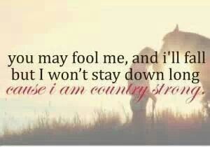 !!!! Country Strong Quotes, Country Strong, Strong Quotes, Country Girl, The Words, Quotes