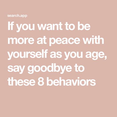 If you want to be more at peace with yourself as you age, say goodbye to these 8 behaviors Being At Peace, Peace With Yourself, Student Journal, Book Editing, Make Peace, Embrace Life, At Peace, Saying Goodbye, Self Compassion