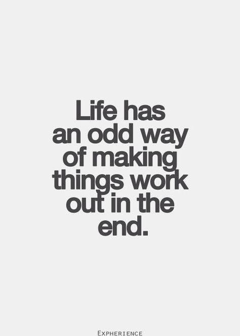 life has an odd way of makng thigs work out in the end Inspirerende Ord, Message Positif, Downing Street, 15th Quotes, 20th Quote, Inspo Quotes, Life Quotes Love, E Card, In The End