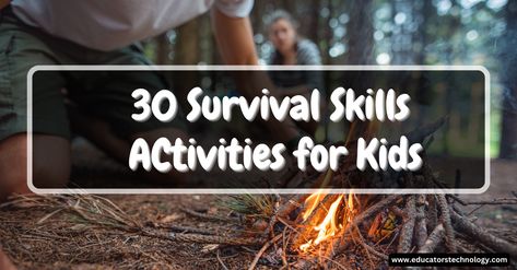 30 Survival Skills Activities for Kids - Educators Technology Survival Games For Kids, Outdoor Skills For Kids, Survival Skills For Kids, Fire Safety Rules, Kids Survival Skills, Skills For Kids, Skill Games, Nature Camping, Fishing Techniques