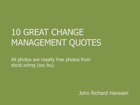 More quotes.    http://de.slideshare.net/jrhanssen/10-great-change-management-quotes Company Culture Quotes, Change Management Quotes, Industrial Psychology, Project Management Quotes, Reality Check Quotes, Managing Change, Management Quotes, Organization Quotes, Problem Quotes