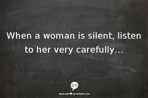 When a woman is silent, listen to her very carefully.. Blueprint Quotes, Interesting Perspective, Monthly Quotes, Quotes Of The Day, Quotable Quotes, Inspirational Quotes Motivation, The Words, Great Quotes, Logic