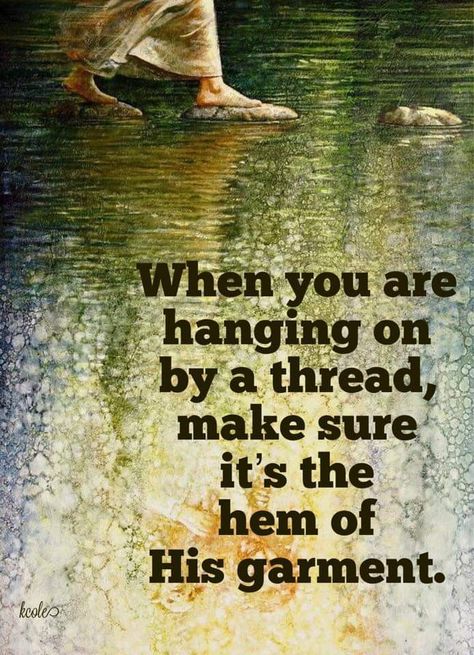 When hanging on by a thread, make sure it's His garment. Hem Of His Garment, Bride Of Christ, Truth Of Life, Lds Quotes, Prayer Warrior, God Jesus, Spiritual Inspiration, Encouragement Quotes, Quotes About God