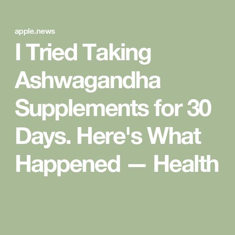 I Tried Taking Ashwagandha Supplements for 30 Days. Here's What Happened — Health Best Ashwagandha Supplement, Ashwagandha Benefits For Women, Ashwagandha Supplement, Ashwagandha Powder, Benefits Of Ashwagandha, Ashwagandha Benefits, Superfoods, What Happened, I Tried