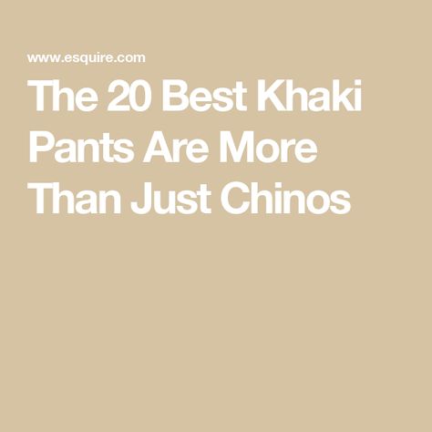 The 20 Best Khaki Pants Are More Than Just Chinos Casual Non-stretch Cotton Chinos, Non-stretch Cotton Casual Chinos, Casual Chinos With Five Pockets And 5-inch Inseam, Casual Chinos With Pockets And 4-way Stretch, Non-stretch Cotton Chinos, Khaki Pants Men, Mens Fashion Casual, Mens Pants, Khaki Pants