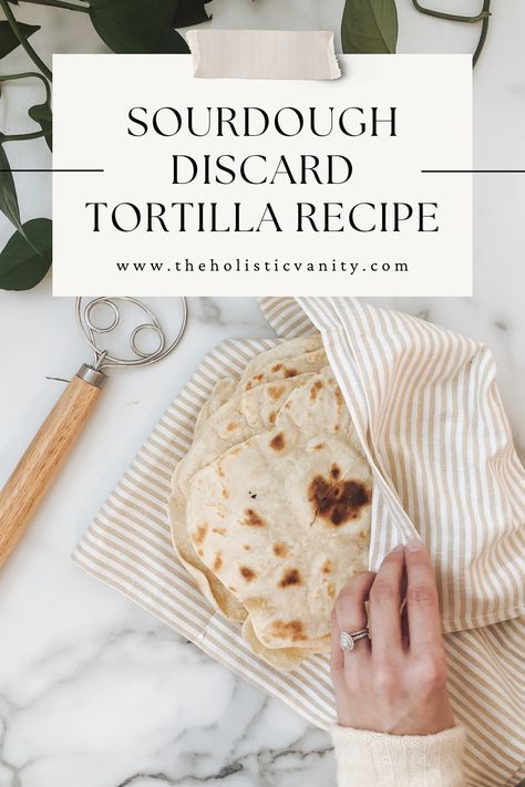 Simple Sourdough Discard Tortilla Recipe - The Holistic Vanity Sourdough Tortilla, Easy Sourdough Recipes, Sourdough Tortillas Recipe, Sourdough Tortillas, Corn Tortilla Recipes, Tortilla Bread, Simple Sourdough, Discard Recipe, Danish Dough