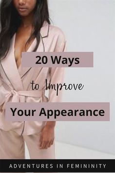 Feminine Charm Tips, How To Change Your Appearance Tips, How To Be More Fashionable, How To Look Good Everyday Tips, How To Look Elegant Everyday Tips, How To Be A Grown Woman, How To Improve Your Style Women, How To Look Like A Grown Woman, Feminine Comfortable Style