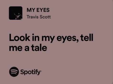 My Eyes Travis Scott, Travis Scott Lyrics, Travis Scott Songs, Rap Song Quotes, Ig Notes, Father Songs, Unforgettable Song, Ig Bio, Rapper Quotes