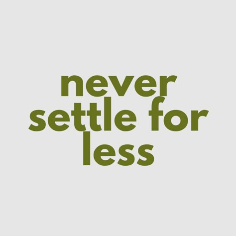 Never Settle For Less Wallpaper, Never Settle For Less Tattoo, Quotes About Not Settling For Less, Do Not Settle For Less Quotes, Settle For Less, Don't Settle For Less Quotes, Never Settle For Less Quotes, Dont Settle Quotes, Never Settle Quotes