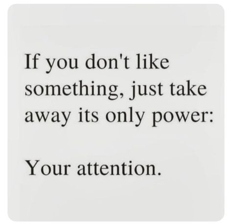 If you don't like something, just take away its only power: Your attention. Taking Power Back Quotes, Taking Your Power Back Quotes, Taking Back My Power Quotes, Taking My Power Back Quotes, Attention Quotes, Jessica Mulroney, New Energy, Quotable Quotes, A Quote