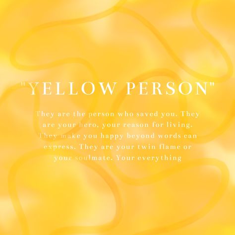 Who is your "Yellow person"? Created by me💛 Who’s Your Yellow Person, My Yellow Person Definition, Whos Your Blue Person, Yellow Heart Meaning, Orange Person Meaning, You Are My Yellow Meaning, Whos Your Yellow, Who’s Your Blue Person, My Yellow Person Quotes