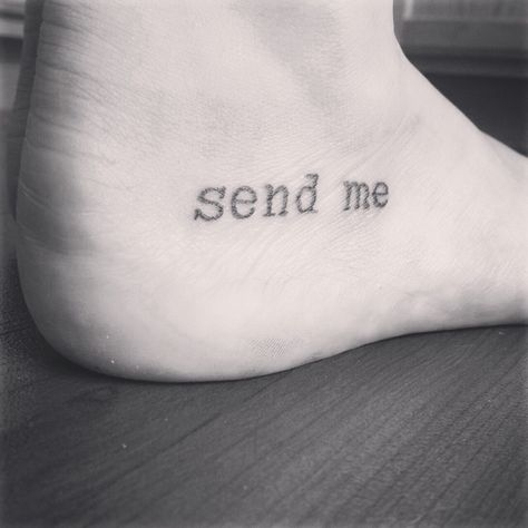 "Here am I. Send me." Isaiah 6:8--I want this verse as a tattoo Send Me Tattoo, Foot Tattoo Quotes, Scripture Tattoos, Small Foot Tattoos, Verse Tattoos, Ink Bleed, Isaiah 6, Tattoo Time, Me Tattoo