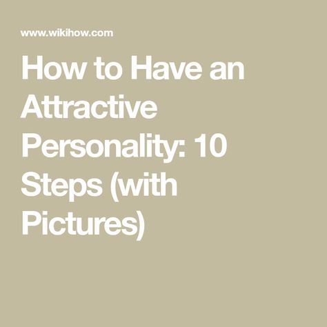 How To Be The Most Attractive Person, How To Be A More Likeable Person, How To Have A Personality, How To Have An Attractive Personality, How To Have A Good Personality, How To Be Attractive, Attractive Personality, Dairy Free Breastfeeding, Ways To Be Happier