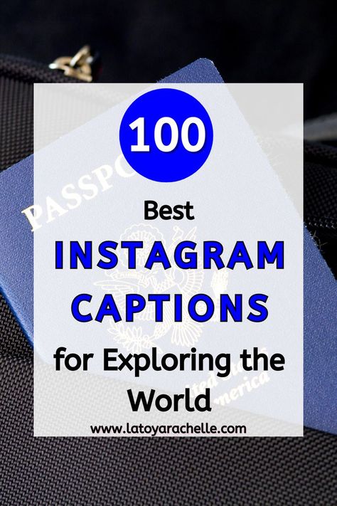 Pinterest pin with the title '100 Best Instagram Captions for Exploring the World' in bold blue and black text. The background shows a close-up of a blue passport partially tucked into a black travel bag. The website URL 'www.latoyarachelle.com' is displayed at the bottom. Birthday Travel Captions, Village Vibes Captions, Best Trip Captions, Captions Traveling, Captions Instagram Travel, Sassy Quotes For Instagram, Flirty Captions, Beautiful Places Quotes, Trip Captions