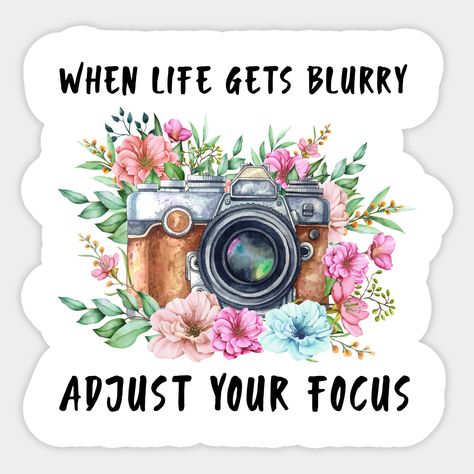 When Life Gets Blurry Adjust Your Focus, Camera Quotes, Sticker Business, Flower Cafe, Buddha Art Painting, Happy Shop, Cute Laptop Stickers, Shirt Sticker, Inspirational Quotes Wall Art