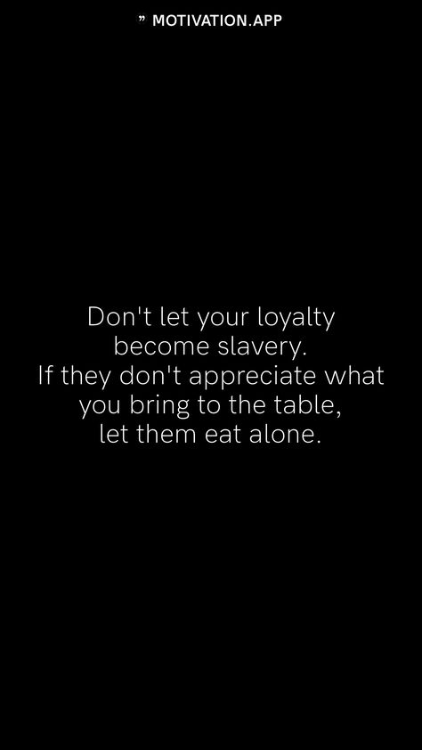 You Don’t Appreciate Me Quotes, Nobody Appreciates Me Quotes, Dont Feel Appreciated Quote, Dont Appreciate Me Quotes, Bible Verse About Loyalty, Don’t Feel Appreciated Quotes, Bring To The Table Quotes, Not Feeling Appreciated Quotes, Let Them Tattoo