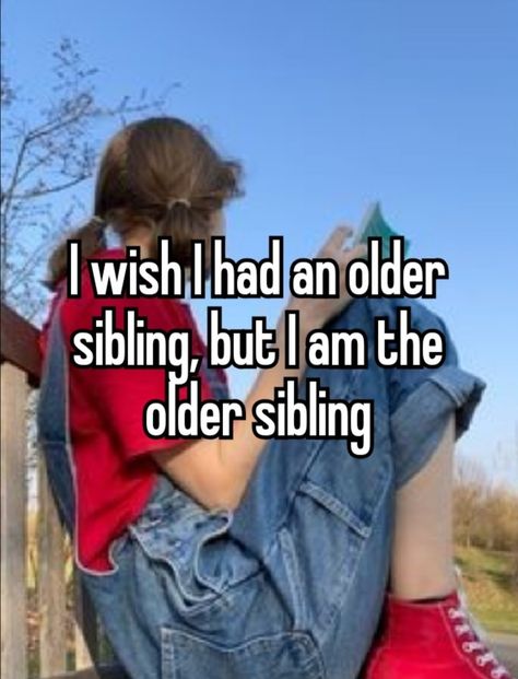 Oldest Child Problems, Older Sibling Problems, Whisper Font, Whisper Meme, Single Sein, Older Sibling, Oldest Daughter, Eldest Daughter, Older Sister