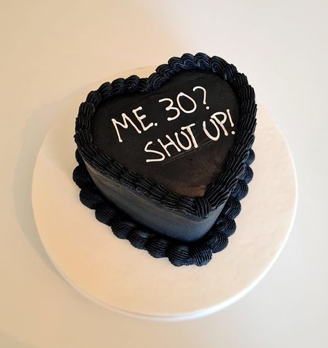 ME. 30? SHUT UP! Me 30 Shut Up, Fun 30th Birthday Cakes, 36 Cake Birthday, Not Me Turning 30 Cake, Not 30 Yet Birthday Cake, Rip 20s Birthday Party Cake, 40 Bday Cake, Dirty 30 Cake For Men, Turning 30 Cake