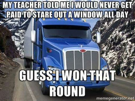 Paid to Stare Out The Window Truckers Quotes, Truck Humor, Semi Trucks Humor, Funny Truck Quotes, Truck Driver Quotes, Driving Memes, Trucking Humor, Trucker Quotes, Truck Memes