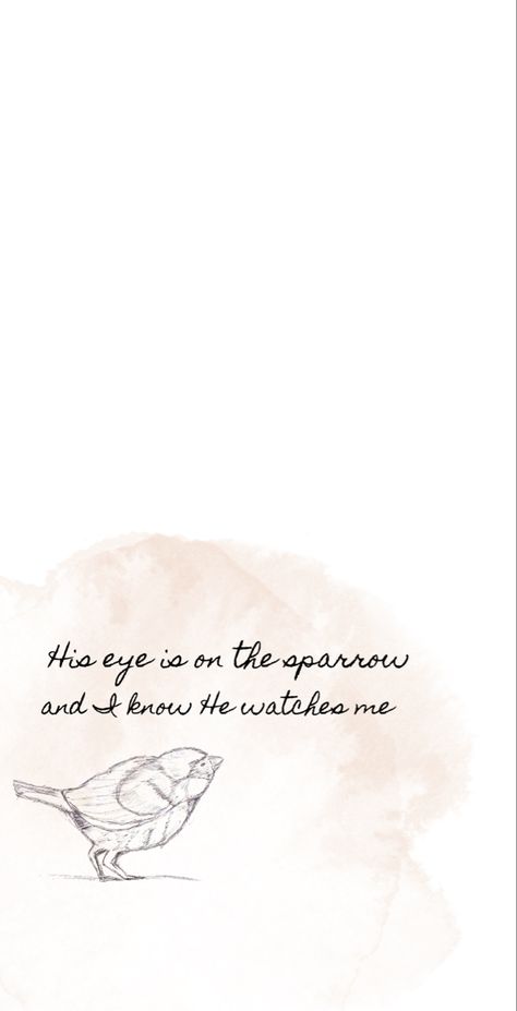 His eye is on the sparrow His Eyes Are On The Sparrow, Sparrow Wallpaper Birds, His Eye Is On The Sparrow Quote, Sparrow Bible Verse Tattoo, Bird Bible Verse Tattoo, His Eye Is On The Sparrow Tattoo, His Eye Is On The Sparrow, Sparrow Meaning, Sparrow Tattoo Meaning