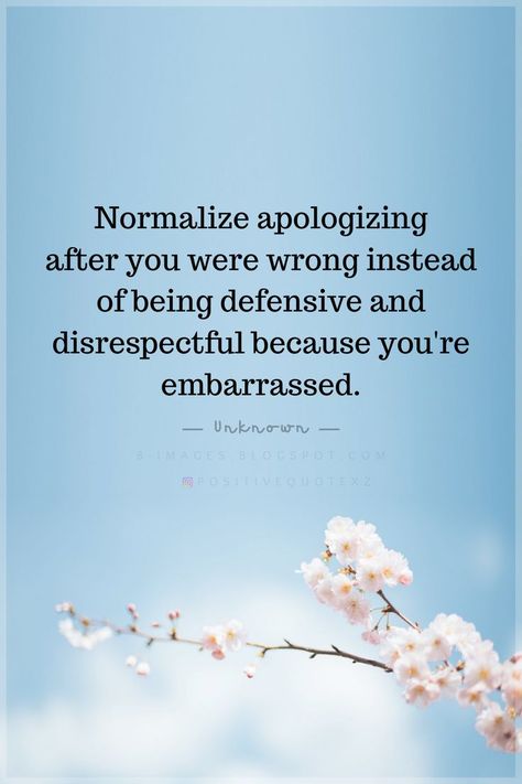 Quotes Normalize apologizing after you were wrong instead of being defensive and disrespectful because you're embarrassed. Lets Normalize Quotes, Getting Defensive Quotes, Being Defensive Quotes, Defensiveness Quotes, Apologize When Youre Wrong, Normalize Apologizing, Defensive Quotes, Defensive Behavior Quotes, Frustrated Quotes