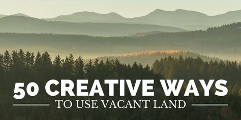 50 Surprisingly Creative Uses for Vacant Land Vacant Land Ideas, Land Investing, Investing In Land, Moving Cross Country, Real Estate Ads, Investment Tips, Property Design, Vacant Land, Investment Companies