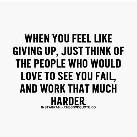 When you feel like giving up just think of the people who would love to see you fail and work that much harder. Prove Them Wrong Quotes, Wrong Quote, Inspirational Sports Quotes, Prove Them Wrong, Positive Motivational Quotes, Strong Mind Quotes, Hard Work Quotes, Hard Quotes, Feel Like Giving Up