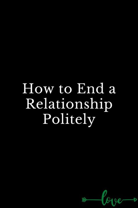 How to End a Relationship Politely Let's End This Relationship, How To Ruin A Relationship, What To Say To End A Relationship, How To End A Relationship Nicely, How To End A Relationship Text, How To End A Toxic Relationship, How To End A Relationship Nicely Text, How To End A Situationship, How To Leave A Relationship