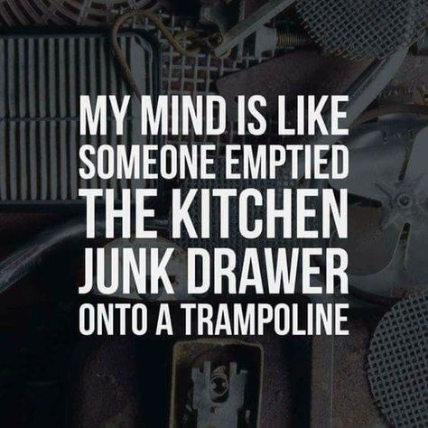 My mind is like someone emptied the kitchen junk drawer onto s trampoline Fina Ord, Motiverende Quotes, Junk Drawer, E Card, Intj, Infp, Sarcastic Quotes, Funny Signs, Quotes Funny