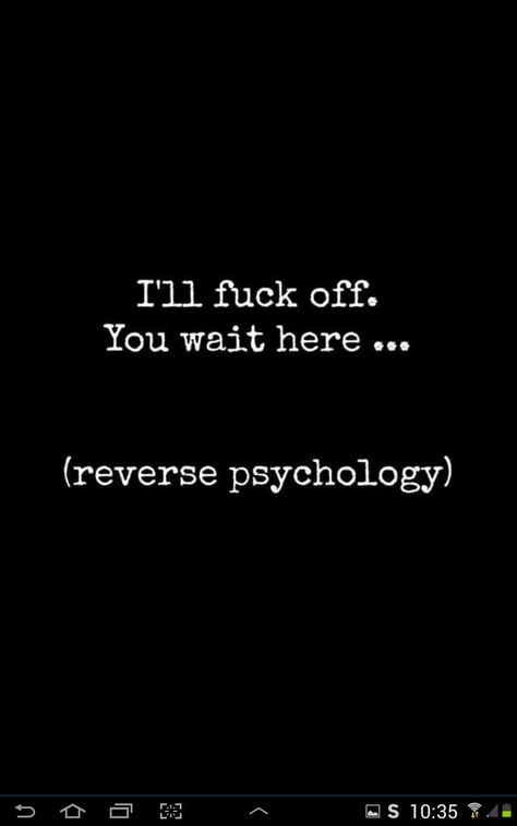 Reverse psychology Reverse Psychology Love, Reverse Psychology Quotes, Bad Temper Quotes, Sly Quotes, Temper Quotes, Psychology Humor, Reverse Psychology, Psychological Tips, Bad Week