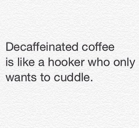 Vulgar Quotes, Decaffeinated Coffee, Decaf Coffee, Coffee Is Life, Can't Stop Laughing, Coffee Love, Coffee Quotes, Coffee Humor, Coffee Addict