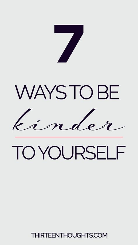 7 Ways to Be Kinder to Yourself - THIRTEEN THOUGHTS Be Kinder To Yourself, Be Kind To Others, How To Believe, Mindfulness Exercises, To Be Kind, Creative Personality, Love Tips, Self Care Activities, Self Compassion