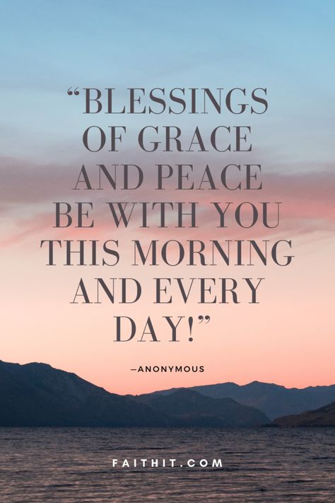 “Blessings of grace and peace be with you this morning and every day!” – Anonymous Start The Day Quotes, Blessed Morning Quotes, Lord Quote, Positive Morning Quotes, Daily Wishes, Positive Good Morning Quotes, Good Morning Happy Sunday, Good Morning Spiritual Quotes, Happy Morning Quotes