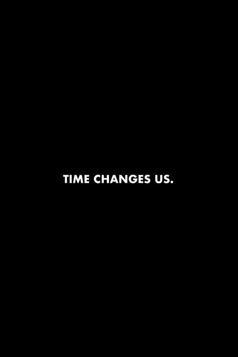 Time changes us. #quotes #time #life #dailyreminder Time Is Running Out Quotes, Time Changes Everything Quotes, Only Count On Yourself Quotes, My Time Quote, Time Changes Quotes, Watch Me Quotes, Time Quotes Life, Quotes On Time, Two Line Quotes