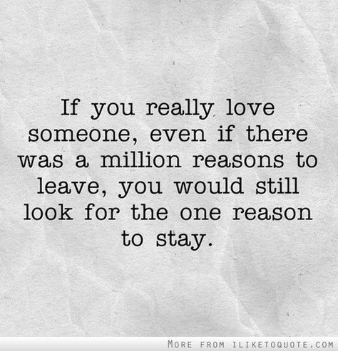 If you really love someone, even if there was a million reasons to leave, you would still look for the one reason to stay. MORE FROM [L[KETOOUOTE.COM Quotes About Leaving Someone, Leaving Someone You Love, Loving Someone Quotes, Love Marriage Quotes, Leaving Quotes, Regret Quotes, Wise Person, Soulmate Love Quotes, Jon Jon