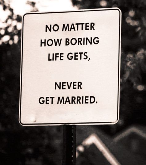 Quote Life Marriage Funny Sign Boring Life Quotes, Married Life Humor, Getting Married Quotes, Boring Marriage, Marriage Funny, Married Life Quotes, Married Quotes, Marriage Signs, Wedding Day Quotes