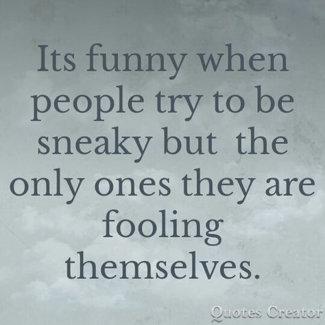 Ooooh yea!!!!! Shady sneaky bitches Acting Shady Quotes, Sneaky Quotes People, Sneaky Women Quotes, Sneaky Friends Quotes, Sneaky Behavior Quotes, Quotes About Sneaky People, Shady Men Quotes, Being Sneaky Quotes Relationships, Shady Friends Quotes